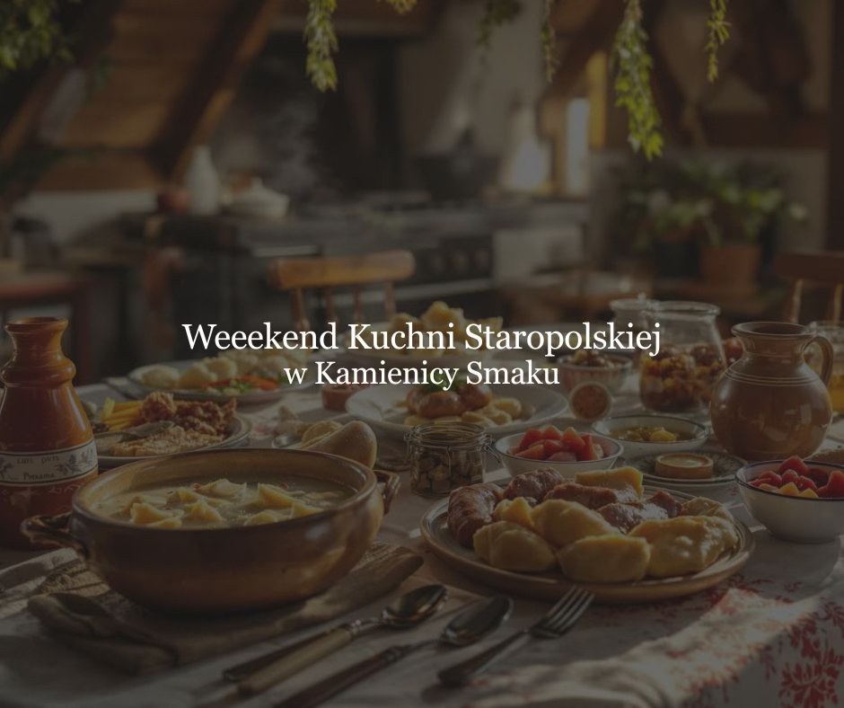 Weekend Kuchni Staropolskiej w Kamienicy Smaku