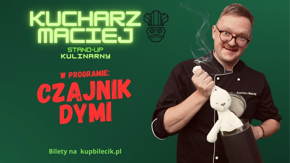 GORZÓW WIELKOPOLSKI | Kucharz Maciej – kulinarny stand-up „Czajnik dymi” – NOWY PROGRAM!