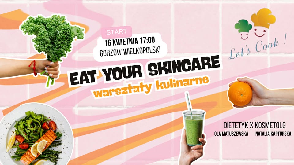 Warsztaty kulinarne 'Eat your Skincare” Dietetyk & Kosmetolog Gorzów Studio Lets Cook!