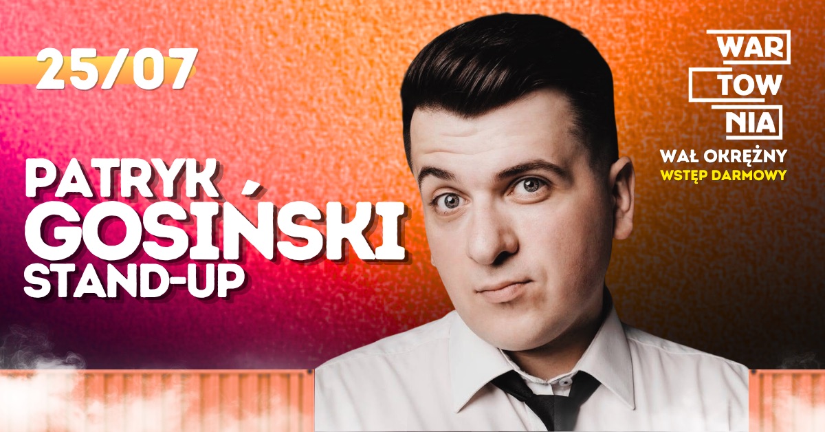 Wartownia | PATRYK GOSIŃSKI STAND-UP | 25.07