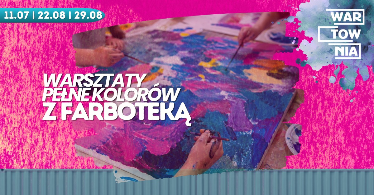 ❗️❗️❗️BRAK MIEJSC❗️❗️❗️Wartownia | WARSZTATY PEŁNE KOLORÓW Z FARBOTEKĄ