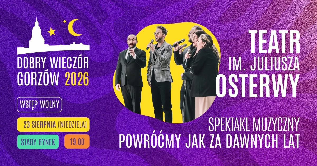 Powróćmy jak za dawnych lat – spektakl muzyczny Teatru im. J. Osterwy (Dobry Wieczór Gorzów 2026)