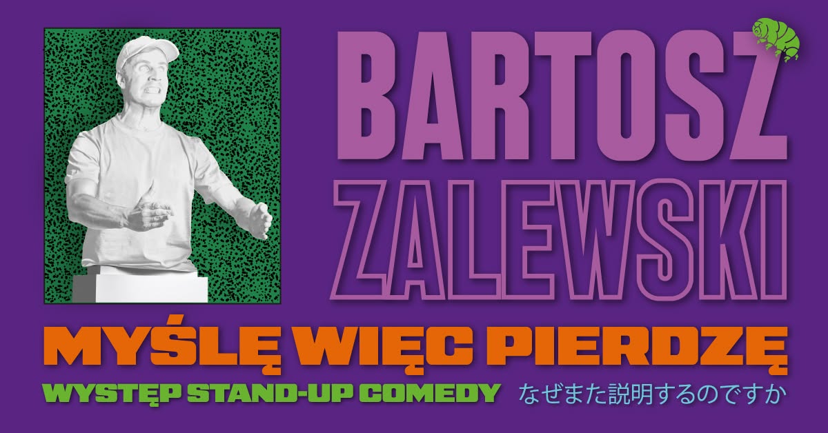 Stand-up / Gorzów Wielkopolski / Bartosz Zalewski – „Myślę więc pierdzę” feat. Marcel Bieńkowski