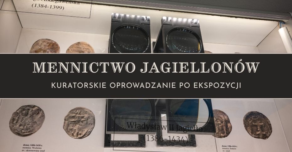 „Mennictwo Jagiellonów” – kuratorskie oprowadzanie po ekspozycji