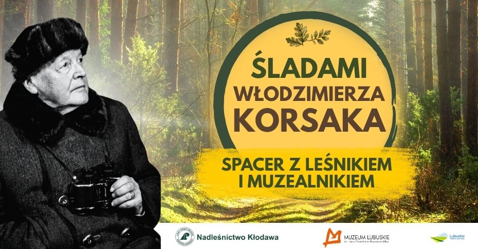 Śladami Włodzimierza Korsaka – Spacer z leśnikiem i muzealnikiem w Nadleśnictwie Kłodawa